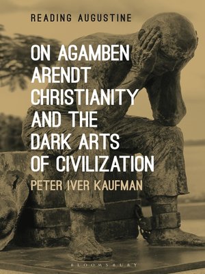 cover image of On Agamben, Arendt, Christianity, and the Dark Arts of Civilization